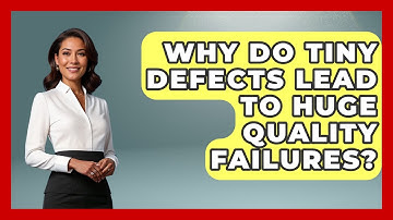 Why Do Tiny Defects Lead To Huge Quality Failures? - How Things Break