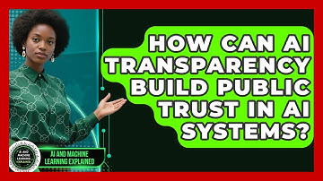 How Can AI Transparency Build Public Trust In AI Systems? - AI and Machine Learning Explained
