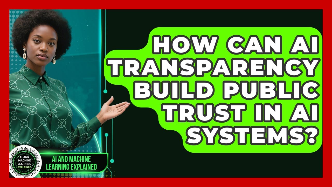 How Can AI Transparency Build Public Trust In AI Systems? - AI and ...