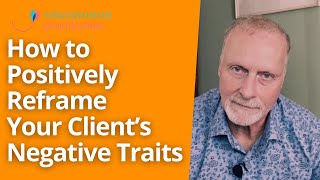 How to Positively Reframe Someone's Negative Traits by Mark Tyrrell 3,302 views 1 month ago 14 minutes, 42 seconds