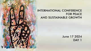 International Conference For Peace and Sustainable Growth - Day 1