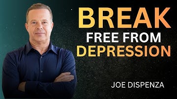 Break Free From Depression-dr joe dispenza