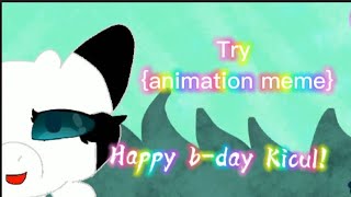 Try //animation meme\\ b-day gift for: Kicul go ❤️
