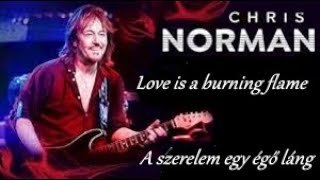 Video thumbnail of "Chris Norman - Love Is A Burning Flame (English lyrics/Magyar felirat)"