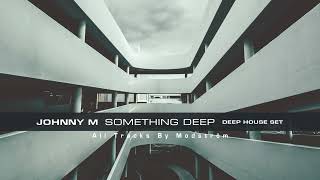Johnny M - Something Deep (All Tracks By Modström) #deephouse