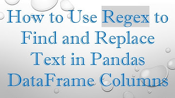 How to Use Regex to Find and Replace Text in Pandas DataFrame Columns