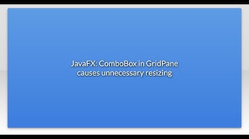 JavaFX: ComboBox in GridPane causes unnecessary resizing