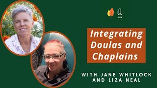 Integrating Doulas and Chaplains in End-of-Life Care with Jane Whitlock and Liza Neal