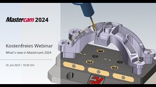 What's new in Mastercam 2024 | Webinar | CAD/CAM-Software