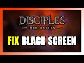 How to FIX Disciples: Domination Black Screen!