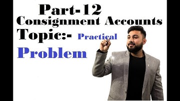 Part-12 Consignment Accounts | Practical Problem 7 | INVOICE PRICE  B.com| CA| CS| CMA (FOUNDATION)