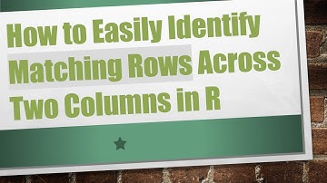 How to Easily Identify Matching Rows Across Two Columns in R