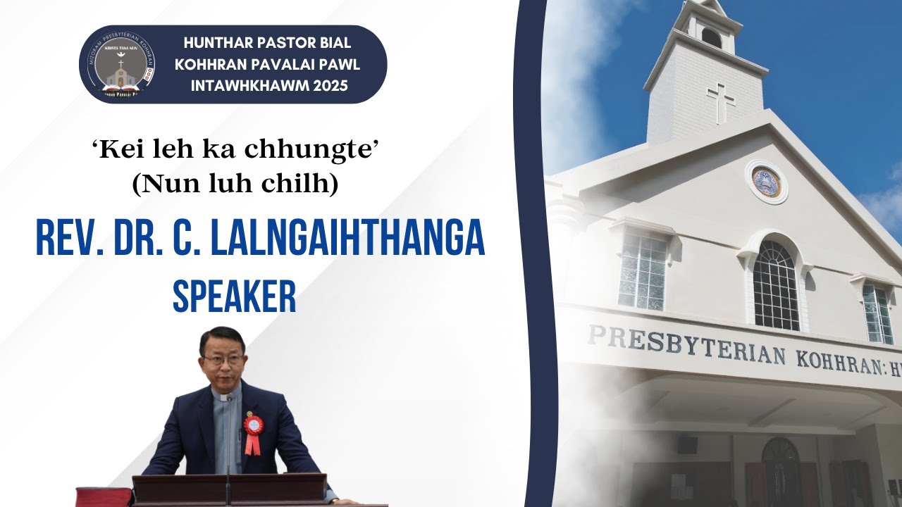 "Kei leh ka chhungte" (Nun luh chilh) | Rev. Dr. C. Lalngaihthanga | Pathianni Chawhnu Sermon