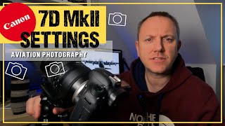 Canon EOS 7D Mark II Settings for Aviation Photography including Menu System in Detail