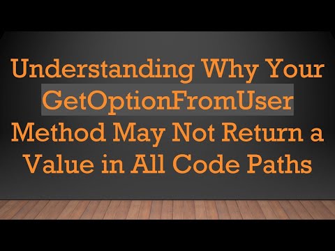 Understanding Why Your GetOptionFromUser Method May Not Return a Value in All Code Paths