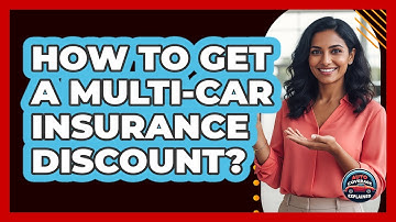 How To Get A Multi-Car Insurance Discount?