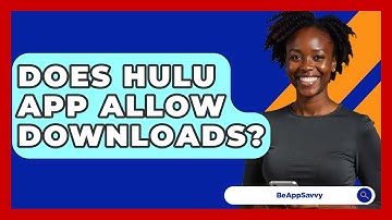 Does Hulu App Allow Downloads? - Be App Savvy