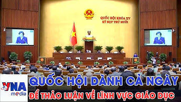 Quốc hội dành cả ngày để thảo luận về lĩnh vực giáo dục  - VNAMedia