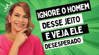 IGNORA UM HOMEM DESSE JEITO E VEJA ELE DESESPERADO | Nelma Albuquerque