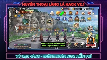 Hack Game: Huyền Thoại Làng Lá V2.1 Miễn Phí Cho Android Và IOS | Vô hạn Vàng, Chống Khóa Nick