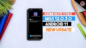 Redmi Note 9 Pro MIUI 12.0.3.0 Android 11 Based New Update Rolling out | MCT