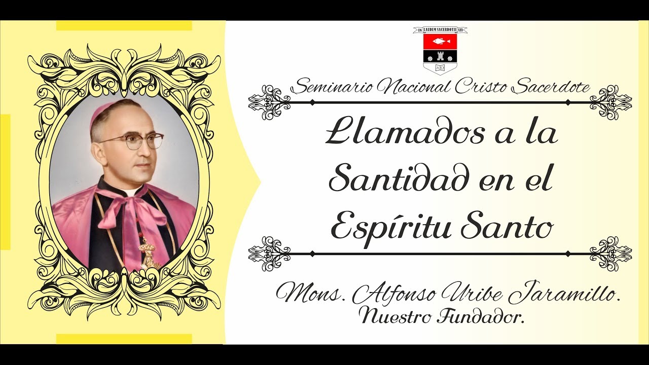 Llamados a la Santidad en el Espiritu Santo - Moseñor Enseña - Mons. Alfonso Uribe Jaramillo