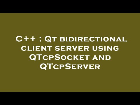 C++ : Qt bidirectional client server using QTcpSocket and QTcpServer