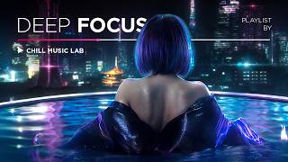Chill Music — Deep Focus & Inspirational Mix