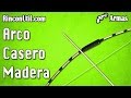 Arco Casero | Cómo hacer un arco casero