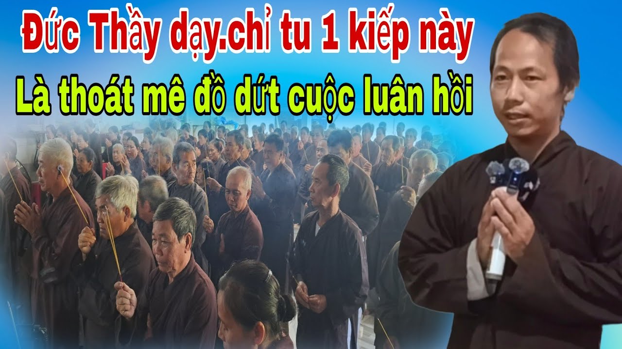 Đức Thầy dạy.chỉ tu một kiếp này Là thoát mê đồ.dứt cuộc luân hồi đồng đạo thuận.chia sẽ đạo pháp 