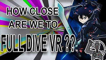 How Close Are We To Full Dive VR???