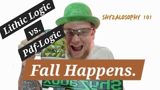 Fall Happens. Shyzalosophy 101 w/ Shyzabox #lithiclogic vs #pdflogic