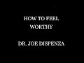 How To Feel Worthy | Dr. Joe Dispenza | Self Improvement