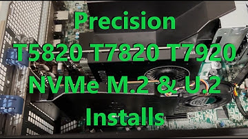 Precision T5820 T7820 T7920 NVMe M.2 and U.2 Solid State Drive Installs + Benchmarks