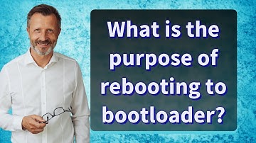 What is the purpose of rebooting to bootloader?