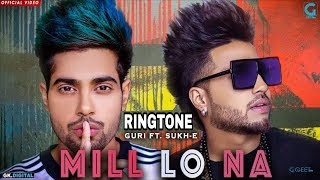 Mainu Kehndi Mil lo na - guri - ft - shuke - ringtone -