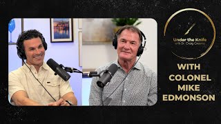 Under the Knife Episode 28 with Colonel Mike Edmonson