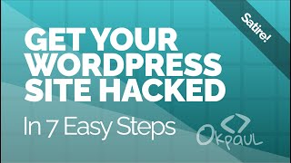 Get your WordPress site hacked in 7 easy steps! (Satire!)