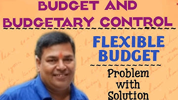 #7 Flexible Budget- Problem with solution (BL AGRAWAL) For-B. Com. sem. 4 Cost & Management Account