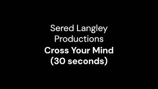 Sered Langley Productions - Cross Your Mind (30 seconds)