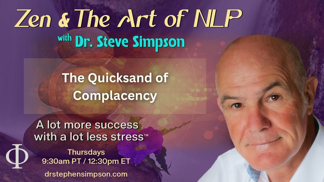The Quicksand of Complacency | Zen & The Art of NLP with Dr. Stephen Simpson