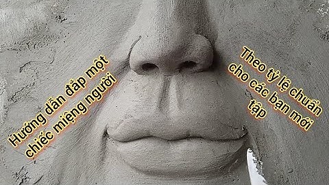 Hướng dẫn đắp miệng người theo đúng tỷ lệ cho các bạn mới tập, Đạt tay trái