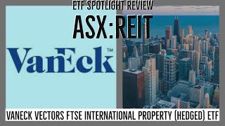 #VanEck #ASX #REIT ETF SPOTLIGHT REVIEW Vectors FTSE International Property (Hedged) ETF ASX:REIT