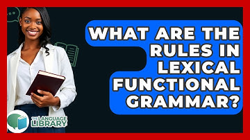What Are The Rules In Lexical Functional Grammar? - The Language Library