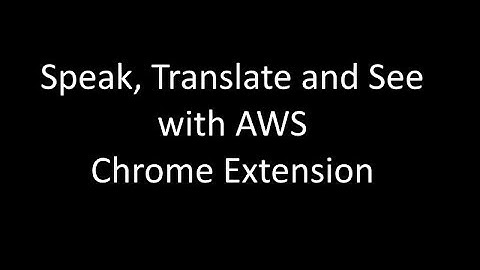 Speak, Translate and See with AWS Chrome Extension