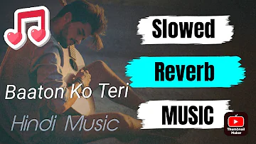 Baaton Ko Teri || Slowed+Reverb Hindi Music || Lo-Fi music