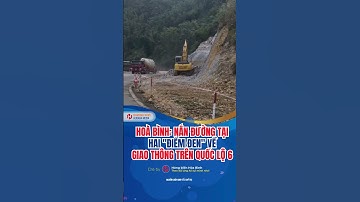 Hóng Hoà Bình: Nắn đường tại hai "điểm đen" về giao thông đoạn Dốc Cun trên quốc lộ 6