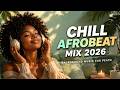 Chill Afrobeat Mix 2026 | Background Music for Peace