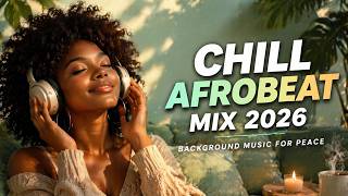Chill Afrobeat Mix 2026 | Background Music for Peace