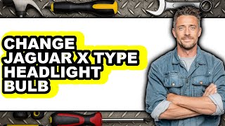 How To Change Jaguar X Type Headlight Bulb - Step By Step